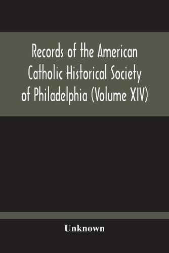 Records Of The American Catholic Historical Society Of Philadelphia (Volume Xiv)