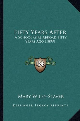 Fifty Years After: A School Girl Abroad Fifty Years Ago (1899)