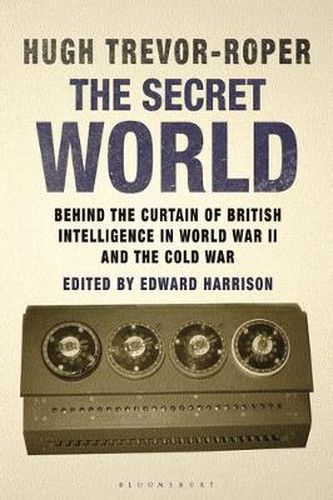 The Secret World: Behind the Curtain of British Intelligence in World War II and the Cold War