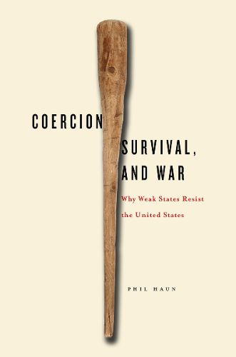 Cover image for Coercion, Survival, and War: Why Weak States Resist the United States