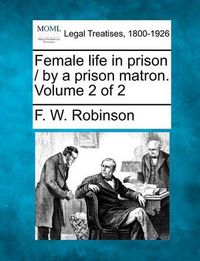 Cover image for Female Life in Prison / By a Prison Matron. Volume 2 of 2