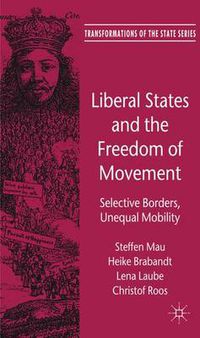 Cover image for Liberal States and the Freedom of Movement: Selective Borders, Unequal Mobility