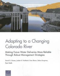 Cover image for Adapting to a Changing Colorado River: Making Future Water Deliveries More Reliable Through Robust Management Strategies