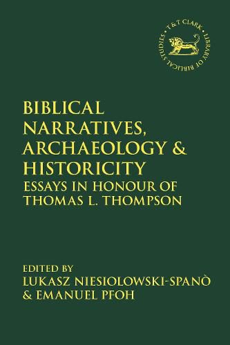 Cover image for Biblical Narratives, Archaeology and Historicity: Essays In Honour of Thomas L. Thompson