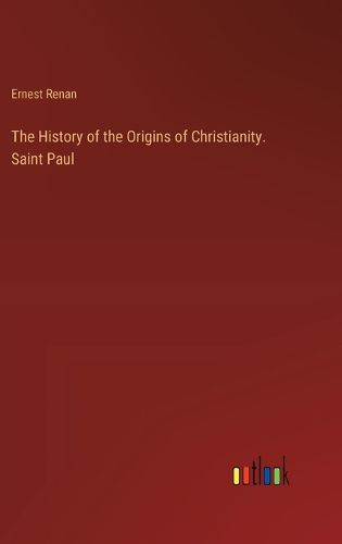 Cover image for The History of the Origins of Christianity. Saint Paul