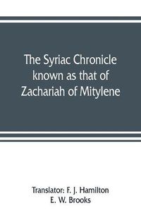 Cover image for The Syriac chronicle known as that of Zachariah of Mitylene