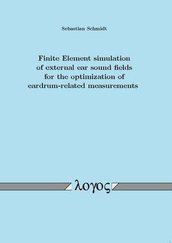 Cover image for Finite Element Simulation of External Ear Sound Fields for the Optimization of Eardrum-Related Measurements