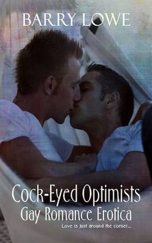 Cock-Eyed Optimists: Gay Romance Erotica