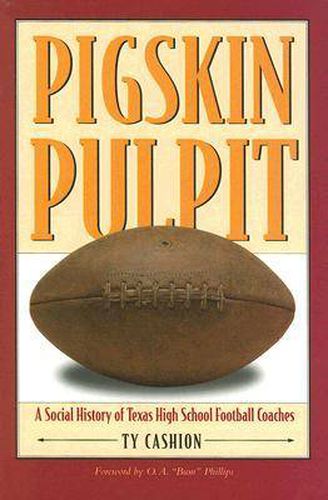 Cover image for Pigskin Pulpit: A Social History of Texas High School Football Coaches