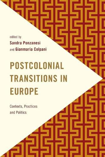 Cover image for Postcolonial Transitions in Europe: Contexts, Practices and Politics