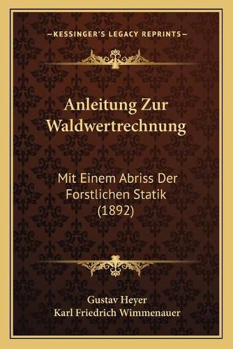 Cover image for Anleitung Zur Waldwertrechnung: Mit Einem Abriss Der Forstlichen Statik (1892)