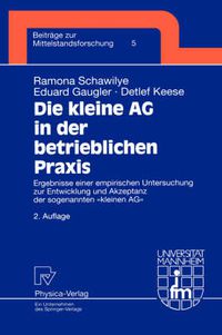 Cover image for Die Kleine AG in Der Betrieblichen Praxis: Ergebnisse Einer Empirischen Untersuchung Zur Entwicklung Und Akzeptanz Der Sogenannten Kleinen AG