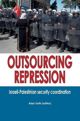 Cover image for Outsourcing Repression: Israeli-Palestinian security coordination