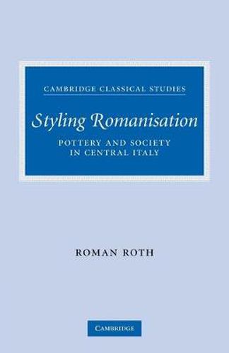 Cover image for Styling Romanisation: Pottery and Society in Central Italy