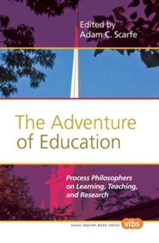 Cover image for The Adventure of Education: Process Philosophers on Learning, Teaching, and Research