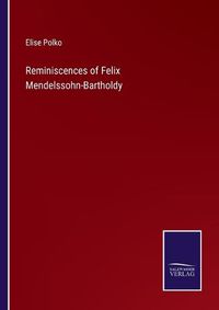 Cover image for Reminiscences of Felix Mendelssohn-Bartholdy