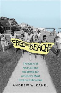 Cover image for Free the Beaches: The Story of Ned Coll and the Battle for America's Most Exclusive Shoreline