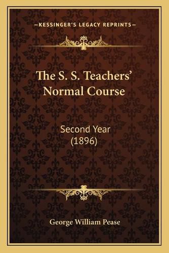 Cover image for The S. S. Teachers' Normal Course: Second Year (1896)