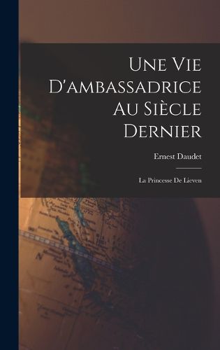 Cover image for Une Vie D'ambassadrice Au Siecle Dernier