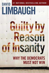 Cover image for Guilty By Reason of Insanity: Why The Democrats Must Not Win