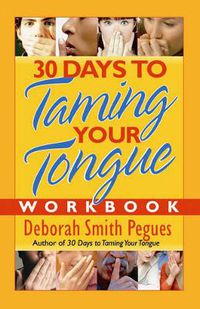 Cover image for 30 Days to Taming Your Tongue Workbook