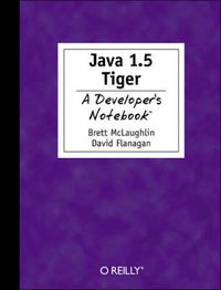 Cover image for Java 5.0 Tiger - A Developer's Notebook