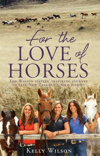 For the Love of Horses: The Wilson Sisters' Inspiring Journey to Save New Zealand's Wild Horses