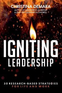 Cover image for Igniting Leadership: 50 Research-Based Strategies for Life and Work