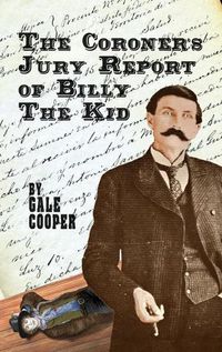 Cover image for The Coroner's Jury Report of Billy The Kid: The Inquest That Sealed The Fame of Billy Bonney And Pat Garrett