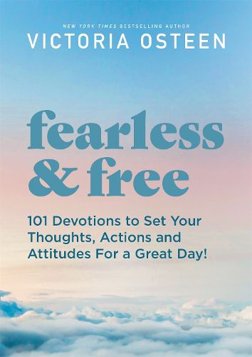 Fearless and Free: Devotions to Set Your Thoughts, Attitudes, and Actions for a Great Day!