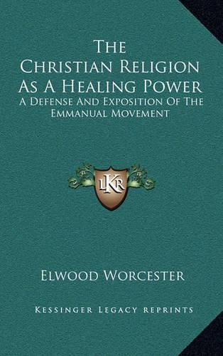 The Christian Religion as a Healing Power: A Defense and Exposition of the Emmanual Movement