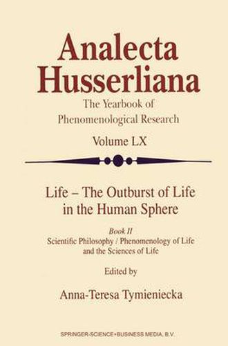 Cover image for Life - The Outburst of Life in the Human Sphere: Scientific Philosophy / Phenomenology of Life and the Sciences of Life. Book II