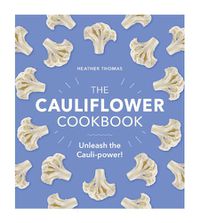 Cover image for The Cauliflower Cookbook: Unleash the Cauli-power!