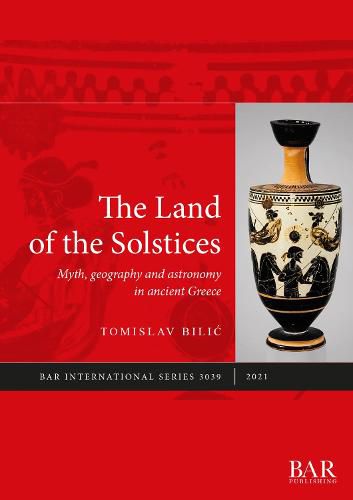 Cover image for The Land of the Solstices: Myth, geography and astronomy in ancient Greece