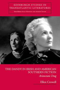 Cover image for The Dandy in Irish and American Southern Fiction: Aristocratic Drag