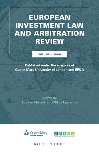 Cover image for European Investment Law and Arbitration Review: Volume 1 (2016), Published under the auspices of Queen Mary University of London and EFILA