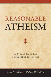 Cover image for Reasonable Atheism: A Moral Case For Respectful Disbelief