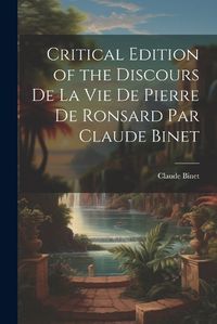 Cover image for Critical Edition of the Discours de la Vie de Pierre de Ronsard par Claude Binet