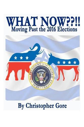 What Now !!: Moving Past the Election of 2016