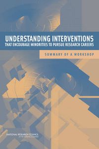 Cover image for Understanding Interventions That Encourage Minorities to Pursue Research Careers: Summary of a Workshop