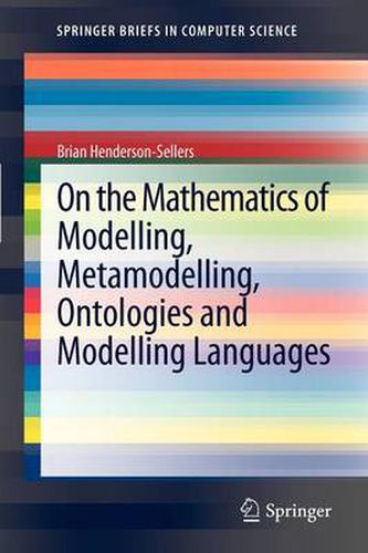 Cover image for On the Mathematics of Modelling, Metamodelling, Ontologies and Modelling Languages