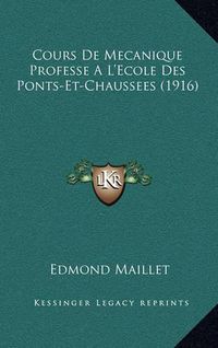 Cover image for Cours de Mecanique Professe A L'Ecole Des Ponts-Et-Chaussees (1916)