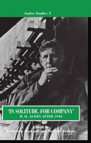 'In Solitude, for Company': W. H. Auden After 1940: Unpublished Prose and Recent Criticism
