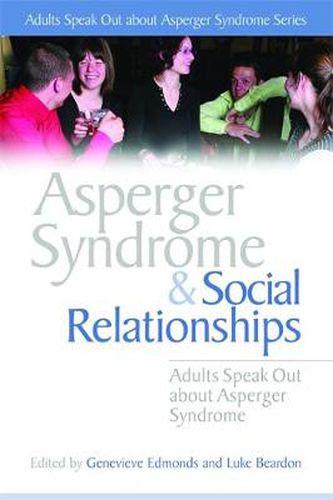 Asperger Syndrome and Social Relationships: Adults Speak Out about Asperger Syndrome