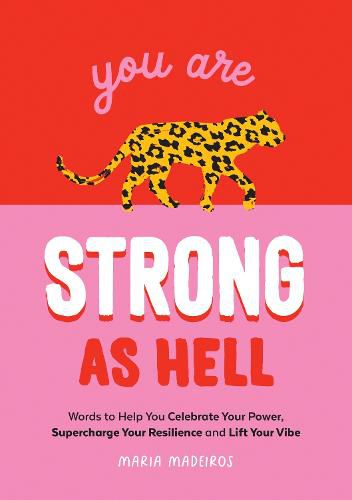 Cover image for You Are Strong as Hell: Words to Help You Celebrate Your Power, Supercharge Your Resilience and Lift Your Vibe