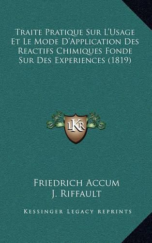 Traite Pratique Sur L'Usage Et Le Mode D'Application Des Reactifs Chimiques Fonde Sur Des Experiences (1819)