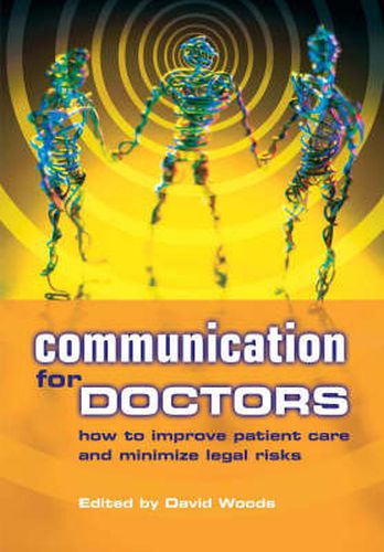 Communication for Doctors: How to Improve Patient Care and Minimize Legal Risks