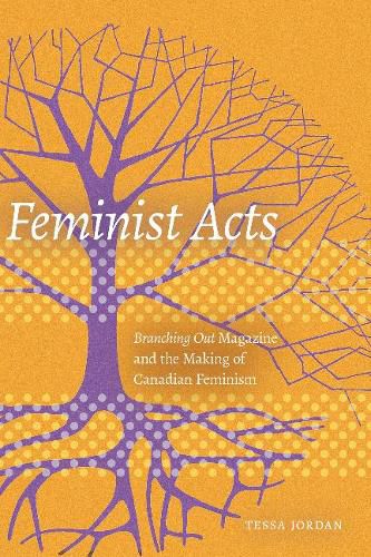 Cover image for Feminist Acts: Branching Out Magazine and the Making of Canadian Feminism