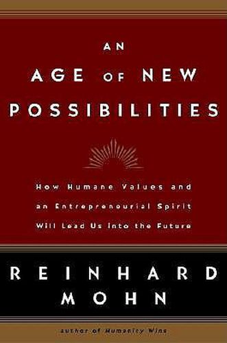 Cover image for An Age of New Possibilities: How Humane Values and an Entrepreneurial Spirit Will Lead Us into the Future