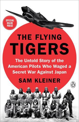 The Flying Tigers: The Untold Story of the American Pilots Who Waged a Secret War Against J apan